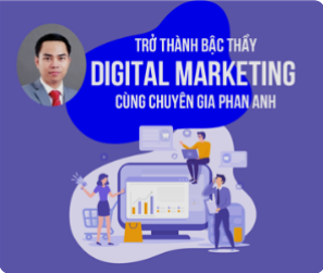 Trở thành Bậc thầy Digital Marketing cùng chuyên gia Phan Anh