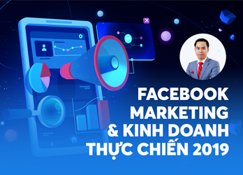 Facebook marketing và Kinh doanh thực chiến 2019
